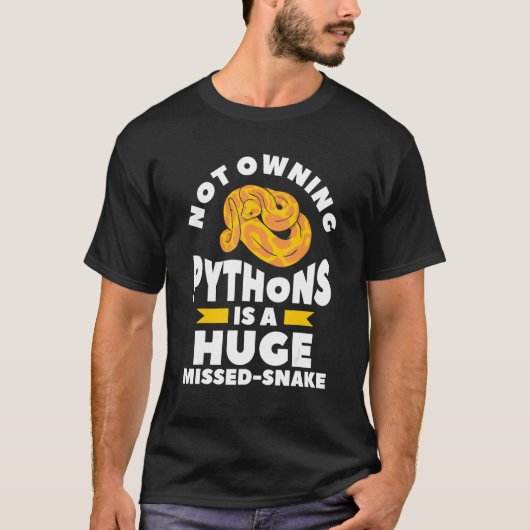 Not Owning Pythons Is A Huge Miss Snake Ball Pytho Tシャツ (正面)