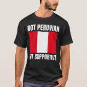 Not Peruvian But Supportive Peru Flag Support Tシャツ (正面)