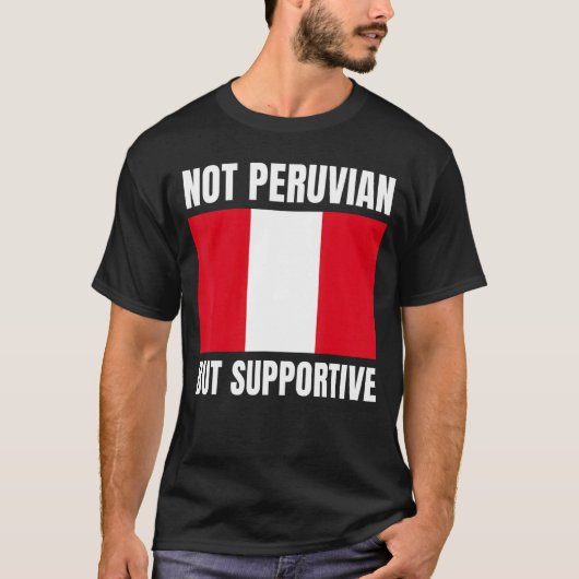 Not Peruvian But Supportive Peru Flag Support Tシャツ (正面)
