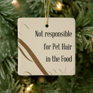 Not Responsible for Pet Hair in the Food   セラミックオーナメント