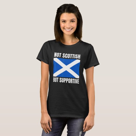 Not Scottish But Supportive Scotland Flag Support Tシャツ (正面フル)
