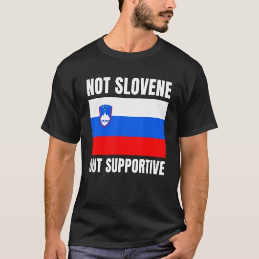 Not Slovene But Supportive Slovenia Flag Support Tシャツ (正面)