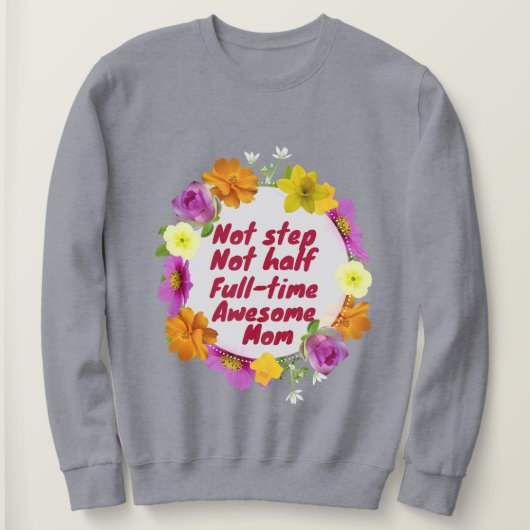 Not step not half full-time awesome Mom Adoptive  スウェットシャツ (デザイン正面)
