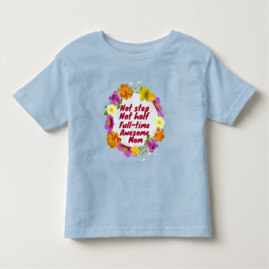 Not step not half full-time awesome Mom Adoptive  トドラーTシャツ (正面)