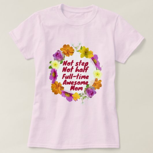 Not step not half full-time awesome Mom Adoptive  Tシャツ (デザイン正面)