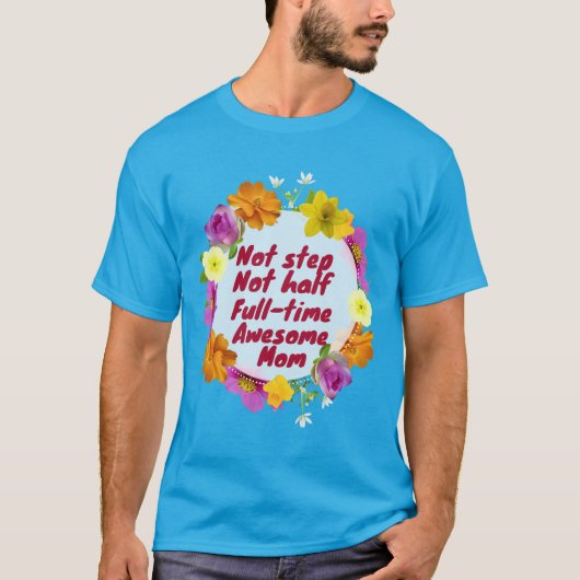 Not step not half full-time awesome Mom Adoptive  Tシャツ (正面)