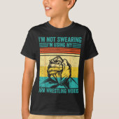 Not Swearing I'm Using My Arm Wrestling Words Arm  Tシャツ (正面)