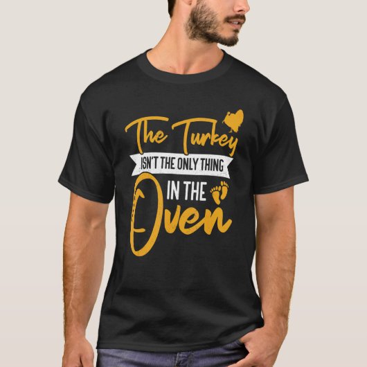 Not The Only Thing In The Oven  Pregnancy Thanksgi Tシャツ (正面)