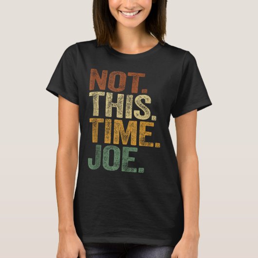 Not This Time Joe Trump 2025 Tシャツ Pro Trump 2024 (正面)