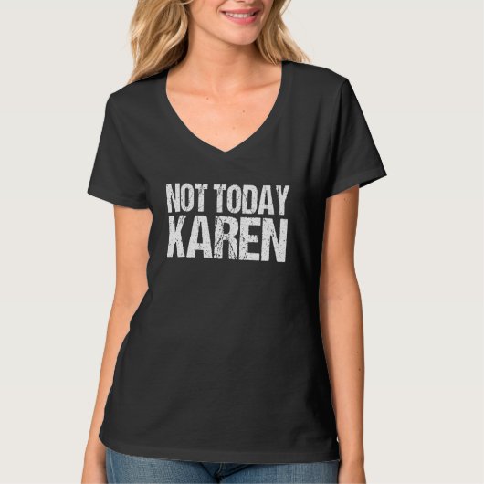 Not Todayカレンおもしろい引用文皮肉ミレニアルK Tシャツ (正面)