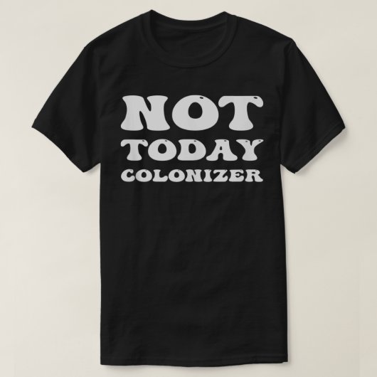 Not Todayコロナイザー先住民おもしろい先住民アメリ Tシャツ (デザイン正面)