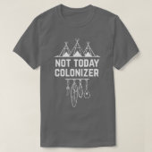 Not Todayコロナイザー先住民先住民 Tシャツ (デザイン正面)