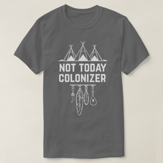 Not Todayコロナイザー先住民先住民 Tシャツ (デザイン正面)