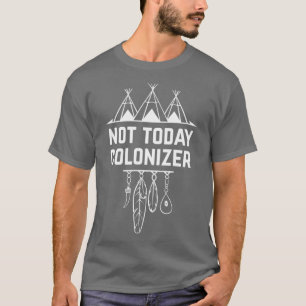 Not Todayコロナイザー先住民先住民 Tシャツ