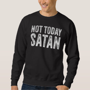 Not Todayサタンおもしろいことわざクリスチャンラブヴィンタグ スウェットシャツ