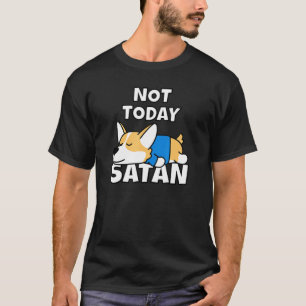 Not Todayサタンウェルシュコーギーアイディアドッグティー Tシャツ