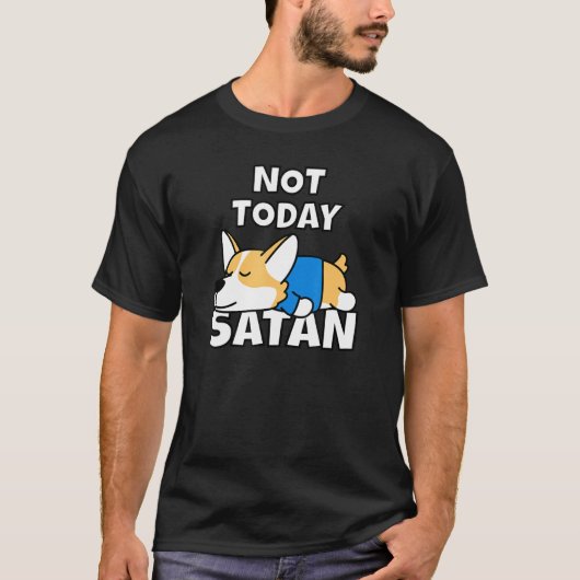 Not Todayサタンウェルシュコーギーアイディアドッグティー Tシャツ (正面)
