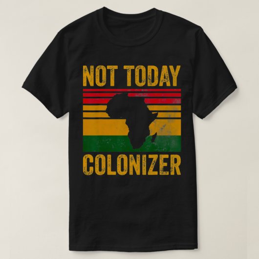 Not Today植民地主義アフリカ系アメリカ人ブラックヒストル Tシャツ (デザイン正面)
