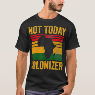 Not Today植民地主義アフリカ系アメリカ人ブラックヒストル Tシャツ