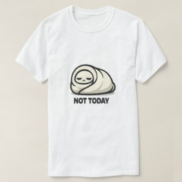 Not Today - かわいい疲れたキャラクターのブランケットブリトーA Tシャツ