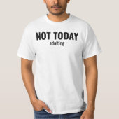 NOT TODAY - Adulting Funny Typography Tシャツ (正面)
