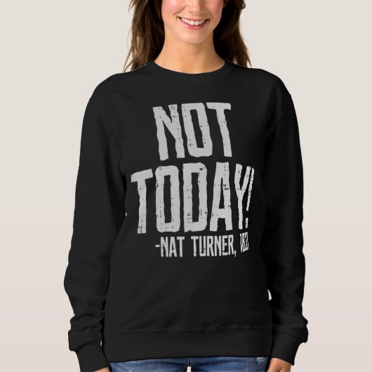 Not Today Black History Month Shirt Protest Turner スウェットシャツ (正面)