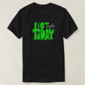 Not Today – Bold Attitude Quote Tシャツ (デザイン正面)