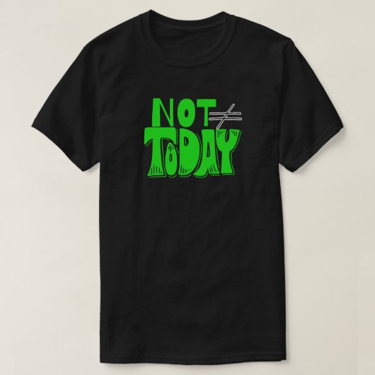 Not Today – Bold Attitude Quote Tシャツ (デザイン正面)