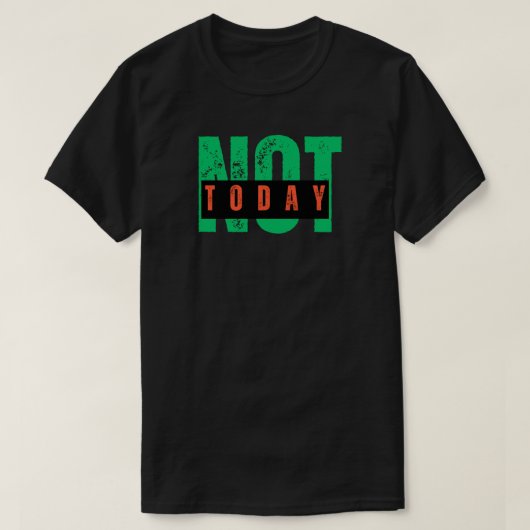 Not Today Bold Attitude Quote Tシャツ (デザイン正面)
