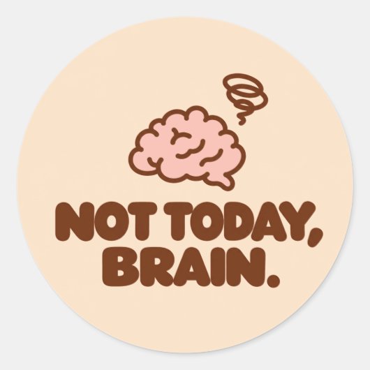 NOT TODAY, BRAIN. Motivational Round Sticker ラウンドシール (正面)