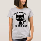 Not Today Cat おもしろい Tシャツ (正面)