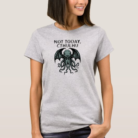 "Not Today, Cthulhu" Tシャツ (正面)