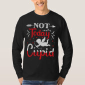 Not Today Cupid Funny Valentine's Day Tシャツ (正面)