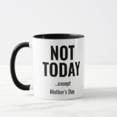 Not Today… Except Mother’s Day – Funny マグカップ (左)