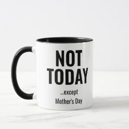 Not Today… Except Mother’s Day – Funny  マグカップ