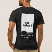 Not Today Funny Bold Quote Black and White Tシャツ (裏面)