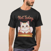 Not Today Human Cute Cat on Book Funny Design Tシャツ (正面)