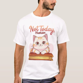 Not Today Human Cute Cat on Book Funny Design Tシャツ