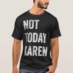 Not Today Karen Karen Social おもしろい Media Karen M Tシャツ