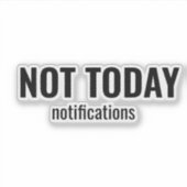 NOT TODAY - Notifications Funny Typography シール (正面)