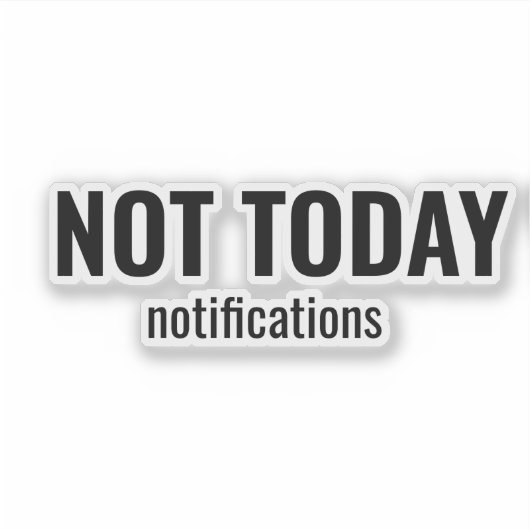 NOT TODAY - Notifications Funny Typography シール (正面)