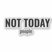 NOT TODAY - People Funny Typography シール (正面)