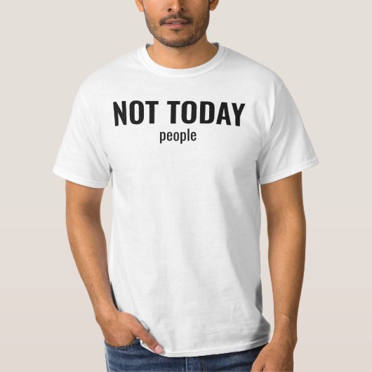 NOT TODAY - People Funny Typography Tシャツ (正面)