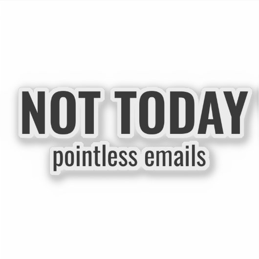 NOT TODAY - Pointless Emails Funny Typography シール (正面)
