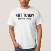 NOT TODAY - Pointless Emails Funny Typography Tシャツ (正面)