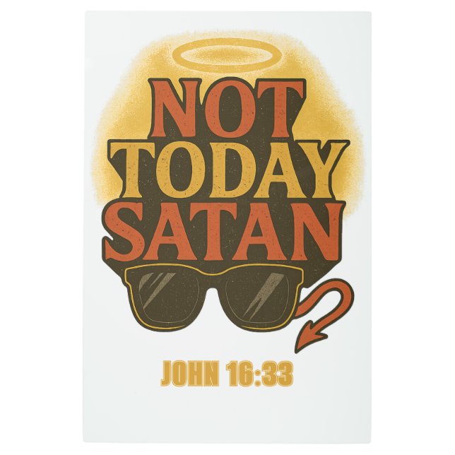 Not Today Satan」聖書の詩のポスター – John 16:33 W メタルプリント (正面)