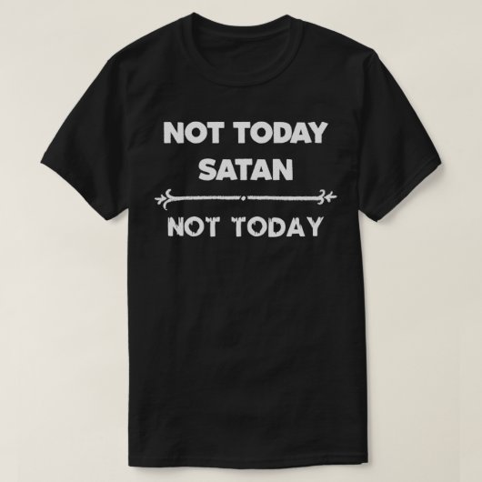 Not Today Satan Not Today for Women & おもしろいGifts Tシャツ (デザイン正面)