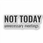 NOT TODAY - Unnecessary Meetings Funny Typography シール (正面)