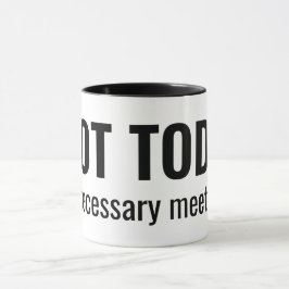 NOT TODAY - Unnecessary Meetings Funny Typography マグカップ