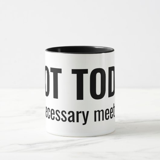 NOT TODAY - Unnecessary Meetings Funny Typography マグカップ (中央)